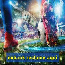 nubank reclame aqui